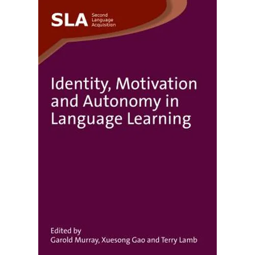Identity, Motivation and Autonomy in Language Learning. Edited by Garold Murray, Xuesong Gao and Terry Lamb - Paperback