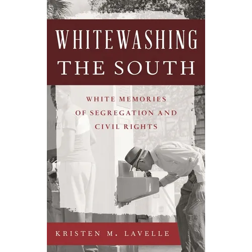 Whitewashing the South: White Memories of Segregation and Civil Rights - Paperback