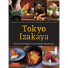 Tokyo Izakaya Cookbook: Delicious Pub Recipes from Six Popular Tokyo Eateries - Hardcover