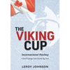 The Viking Cup: International Hockey: A Small College Town Scores Big Time - Paperback