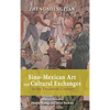 Sino-Mexican Art and Cultural Exchanges in the Twentieth Century - Hardcover