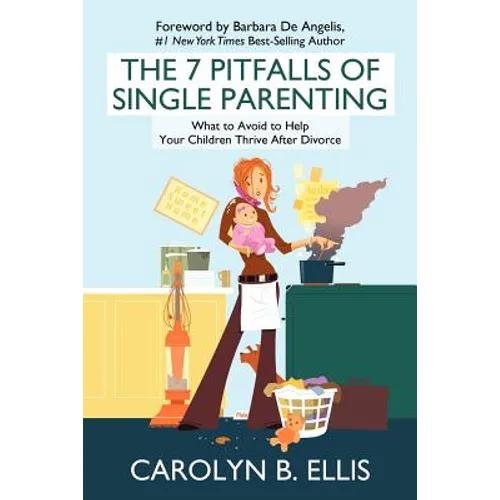 The 7 Pitfalls of Single Parenting: What to Avoid to Help Your Children Thrive After Divorce - Paperback
