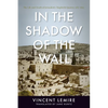 In the Shadow of the Wall: The Life and Death of Jerusalem's Maghrebi Quarter, 1187-1967 - Paperback