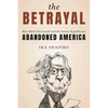The Betrayal: How Mitch McConnell and the Senate Republicans Abandoned America - Hardcover