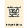 A philosophical inquiry into the origin of our ideas of the sublime and beautifu - Paperback