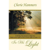 In His Light: A 60-Day Devotional to Help You Walk in the Light as He Is in the Light (I John 1:7) - Paperback