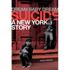 Dream Baby Dream: Suicide - A New York Story - Hardcover