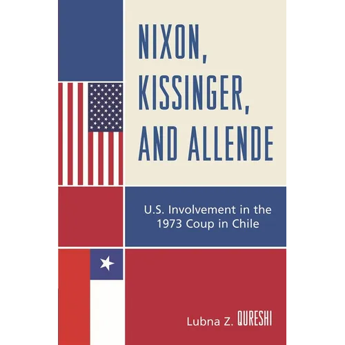 Nixon, Kissinger, and Allende: U.S. Involvement in the 1973 Coup in Chile - Paperback