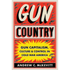 Gun Country: Gun Capitalism, Culture, and Control in Cold War America - Hardcover