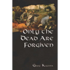 Only the Dead Are Forgiven - Paperback