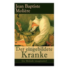 Der eingebildete Kranke (Le Malade imaginaire): Eine der größten Komödien der Weltliteratur - Paperback