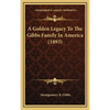 A Golden Legacy To The Gibbs Family In America (1893) - Hardcover