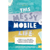 This Messy Mobile Life: How a MOLA Can Help Globally Mobile Families Create a Life by Design - Paperback