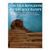 The Old Kingdom of Ancient Egypt: The History and Legacy of the Beginning of Egyptian Civilization - Paperback