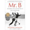 Mr. B: George Balanchine's 20th Century - Paperback