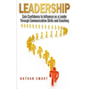Leadership: Gain Confidence to Influence as a Leader Through Communication Skills and Coaching - Paperback