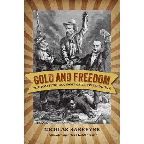 Gold and Freedom: The Political Economy of Reconstruction - Hardcover