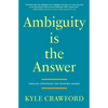Ambiguity Is The Answer: Timeless Strategies for Creating Change - Paperback