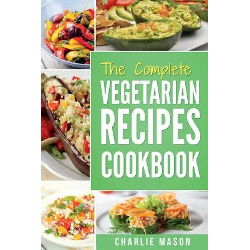The complete Vegetarian Recipes Cookbook: Kitchen Vegetarian Recipes Cookbook With Low Calories Meals Vegan Healthy Food - Paperback