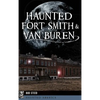 Haunted Fort Smith & Van Buren - Hardcover