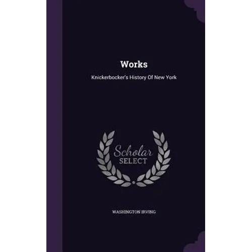 Works: Knickerbocker's History Of New York - Hardcover