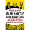Islam and the Arab Revolutions: The Ulama Between Democracy and Autocracy - Hardcover