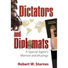 Dictators and Diplomats: A Special Agent's Memoir and Musings - Hardcover