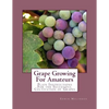 Grape Growing For Amateurs: Plain Instructions For the Successful Cultivation of Grapes - Paperback