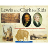 Lewis and Clark for Kids: Their Journey of Discovery with 21 Activities Volume 9 - Paperback