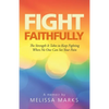 Fight Faithfully: The Strength It Takes to Keep Fighting When No One Can See Your Pain - Paperback