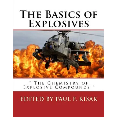The Basics of Explosives: " The Chemistry of Explosive Compounds " - Paperback