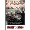 The Shots That Ignited a Bloodbath: The Assassination of Archduke Franz Ferdinand of Austria-Hungary - Paperback