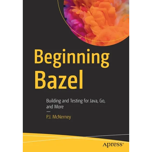 Beginning Bazel: Building and Testing for Java, Go, and More - Paperback