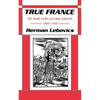 True France: The Wars Over Cultural Identity, 1900-1945 - Paperback