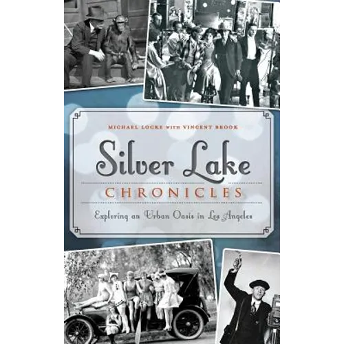 Silver Lake Chronicles: Exploring an Urban Oasis in Los Angeles - Hardcover