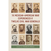 The Mexican-American War Experiences of Twelve Civil War Generals - Hardcover