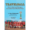 Travelball: How to Start and Manage a Successful Travel Baseball Team - Paperback