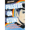 Phasers on Stun!: How the Making (and Remaking) of Star Trek Changed the World - Hardcover