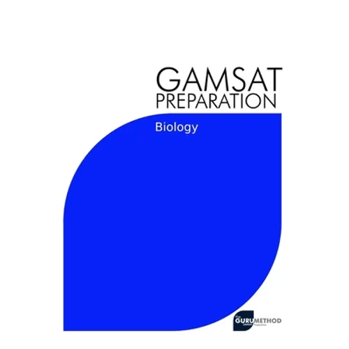 GAMSAT Preparation Biology: Efficient Methods, Detailed Techniques, Proven Strategies, and GAMSAT Style Questions for GAMSAT Biology Section - Paperback
