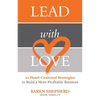 Lead with Love: 10 Heart-Centered Strategies to Build a More Profitable Business - Paperback