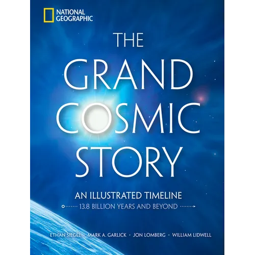 The Grand Cosmic Story: An Illustrated Timeline 13.8 Billion Years and Beyond - Hardcover