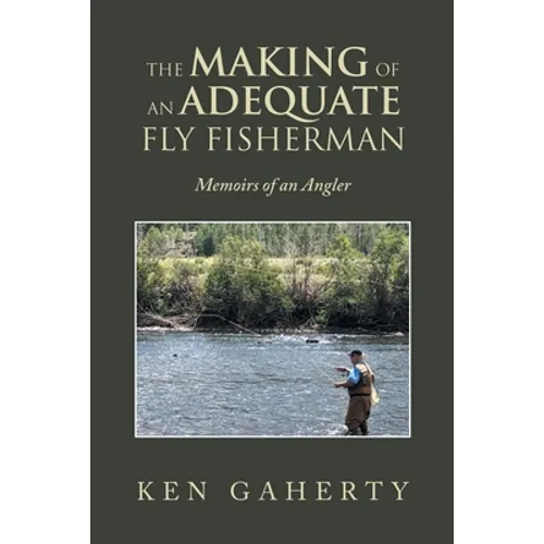 The Making of an Adequate Fly Fisherman: Memoirs of an Angler - Paperback
