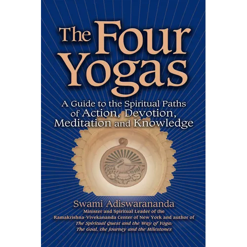 The Four Yogas: A Guide to the Spiritual Paths of Action, Devotion, Meditation and Knowledge - Hardcover