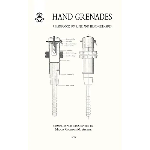 Hand Grenades: A Handbook on Rifle and Hand Grenades. 1917 - Paperback