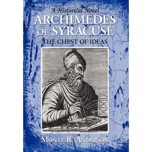 Archimedes of Syracuse: The Chest of Ideas - Hardcover