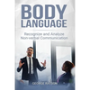 Body Language: Recognize And Analyze Non-Verbal Communication - Paperback