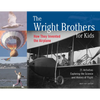 The Wright Brothers for Kids: How They Invented the Airplane, 21 Activities Exploring the Science and History of Flight - Paperback