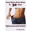 Drop Three Dress Sizes in 30-Days: Weight Loss is More Mental Than Physical! - Paperback
