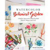 Watercolor Botanical Garden: A Modern Approach to Painting Bold Flowers, Plants, and Cacti - Paperback