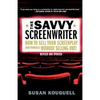 The Savvy Screenwriter: How to Sell Your Screenplay (and Yourself) Without Selling Out! - Paperback